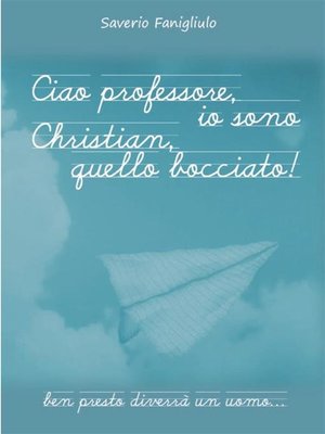 cover image of Ciao professore, io sono Christian, quello bocciato!